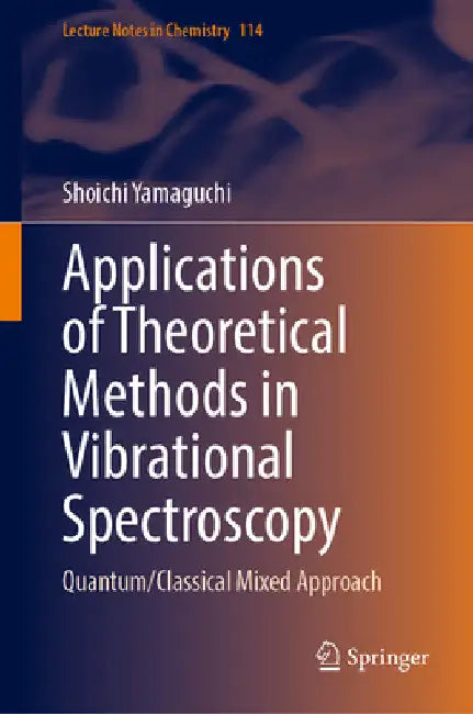 Applications of Theoretical Methods in Vibrational Spectroscopy: Quantum/Classical Mixed Approach by Shoichi Yamaguchi