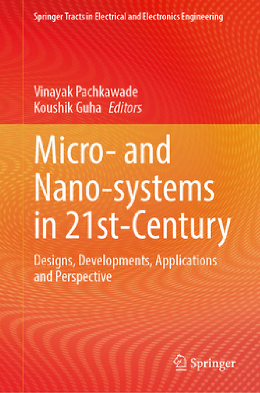 Micro- And Nano-Systems in 21st-Century: Designs, Developments, Applications and Perspective by Vinayak Pachkawade, Koushik Guha