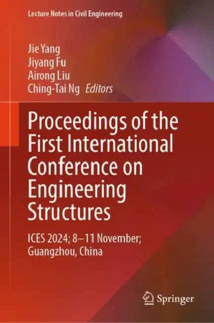 Proceedings of the First International Conference on Engineering Structures: Ices 2024; 8-11 November; Guangzhou, China by Jie Yang