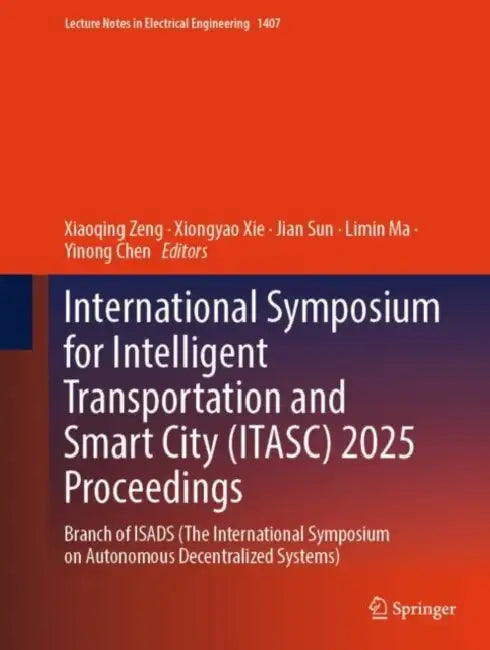 International Symposium for Intelligent Transportation and Smart City (ITASC) 2025 Proceedings: Branch of Isads (the International Symposium on Autono by Xiaoqing Zeng