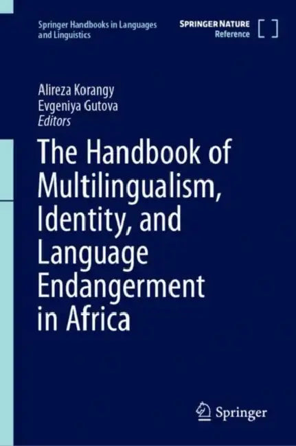 The Handbook of Multilingualism, Identity, and Language Endangerment in Africa by Alireza Korangy