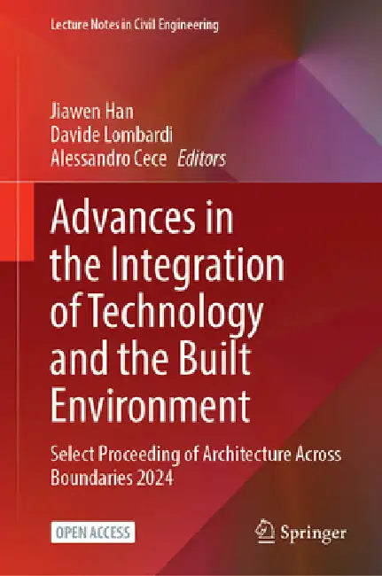 Advances in the Integration of Technology and the Built Environment: Select Proceeding of Architecture Across Boundaries 2024 by Jiawen Han