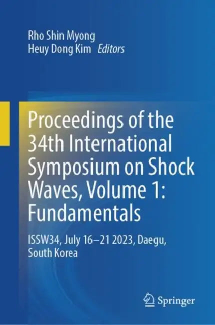 Proceedings of the 34th International Symposium on Shock Waves: Fundamentals by Rho Shin Myong