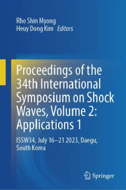 Proceedings of the 34th International Symposium on Shock Waves, : Applications 1 by Rho Shin Myong