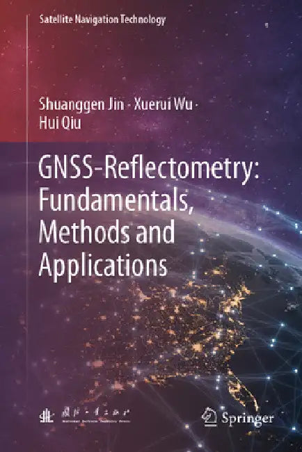 Gnss-Reflectometry: Fundamentals, Methods and Applications by Shuanggen Jin