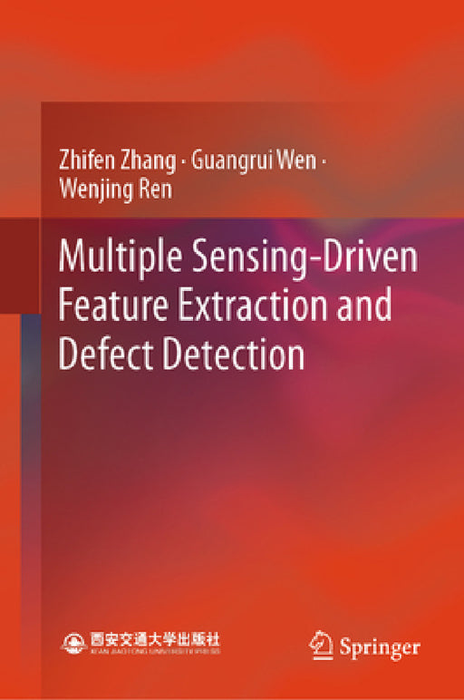 Multiple Sensing-Driven Feature Extraction and Defect Detection by Zhifen Zhang, Guangrui Wen, Wenjing Ren