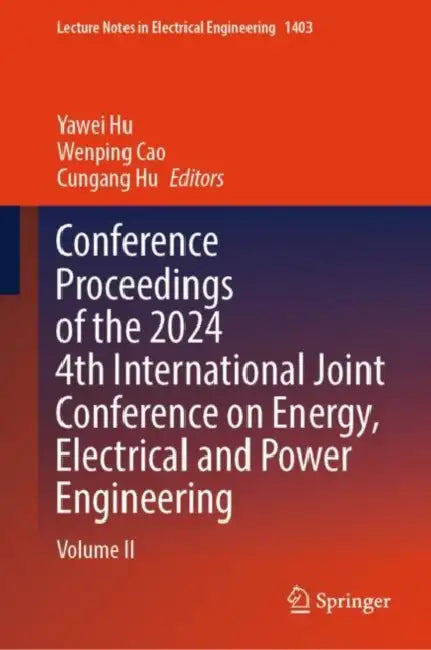 Conference Proceedings of the 2024 4th International Joint Conference on Energy, Electrical and Power Engineering by Yawei Hu