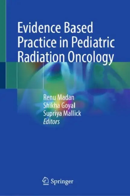 Evidence Based Practice in Pediatric Radiation Oncology by Renu Madan