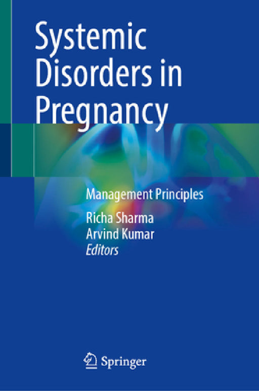 Systemic Disorders in Pregnancy: Management Principles by Richa Sharma, Arvind Kumar