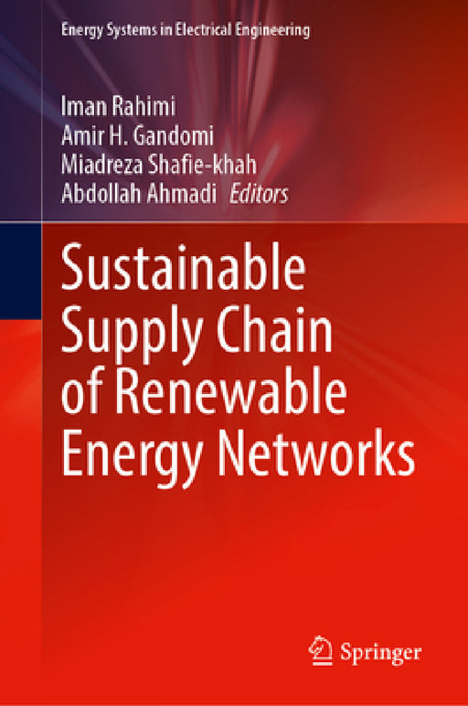 Sustainable Supply Chain of Renewable Energy Networks by Iman Rahimi, Amir H. Gandomi, Miadreza Shafie-Khah