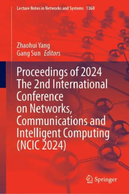 Proceedings of the 2nd International Conference on Networks, Communications and Intelligent Computing (NCIC 2024) by Zhaohui Sun Gang Yang