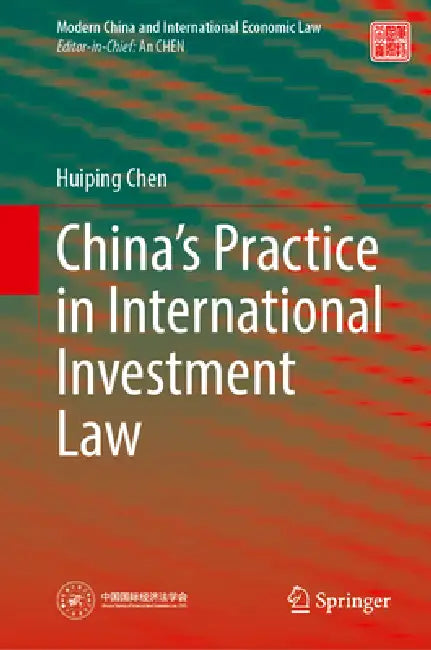 China's Practice in International Investment Law by Huiping Chen