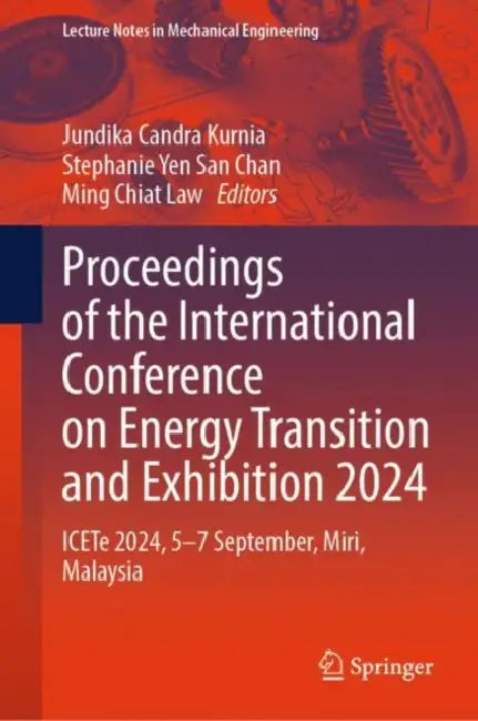Proceedings of the International Conference on Energy Transition and Exhibition 2024: Icete 2024, 5-7 September, Miri, Malaysia by Jundika Candra Kurnia