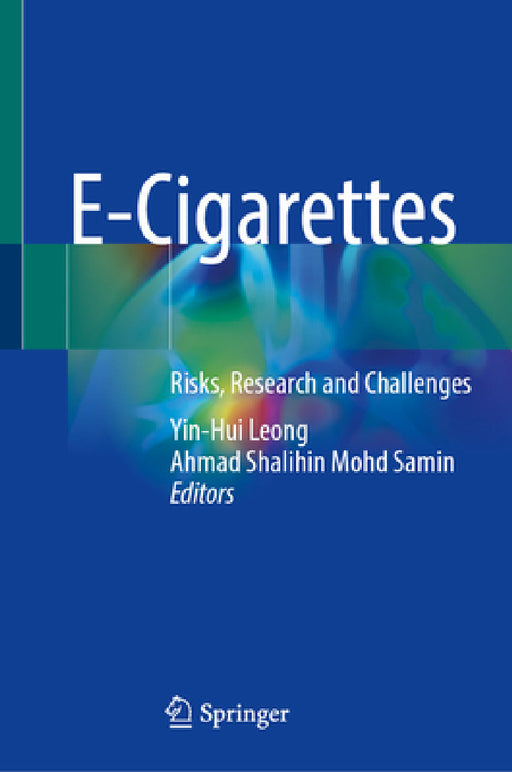 E-Cigarettes: Risks, Research and Challenges by Yin-Hui Leong, Ahmad Shalihin Mohd Samin
