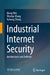 Industrial Internet Security: Architecture and Defense by Qiang Wei, Wenhai Wang, Huihui Huang