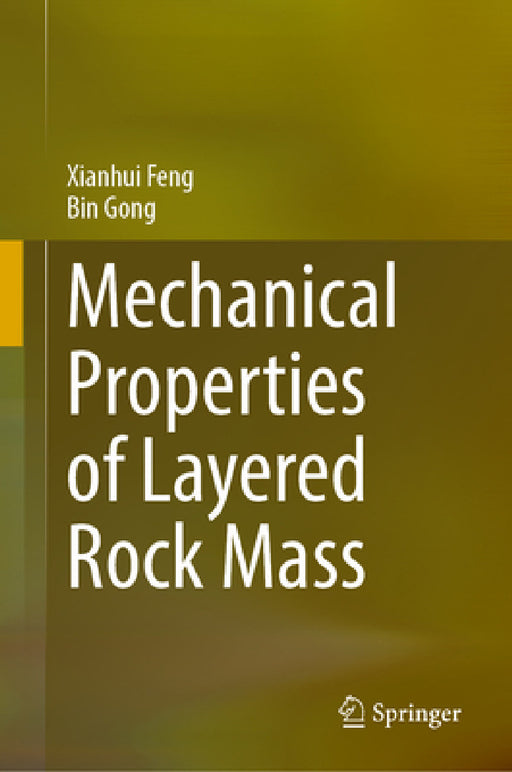 Mechanical Properties of Layered Rock Mass by Xianhui Feng, Bin Gong