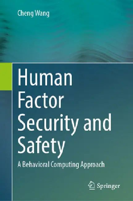 Human Factor Security and Safety: A Behavioral Computing Approach by Cheng Wang
