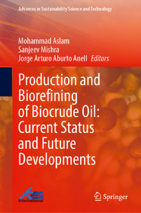 Production and Biorefining of Biocrude Oil: Current Status and Future Developments by Mohammad Aslam, Sanjeev Mishra, Jorge Arturo Aburto Anell