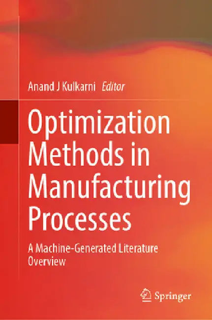 Optimization Methods in Manufacturing Processes: A Machine-Generated Literature Overview by Anand J. Kulkarni