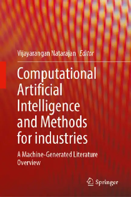 Computational Artificial Intelligence and Methods for Industries: A Machine-Generated Literature Overview by Vijayarangan Natarajan