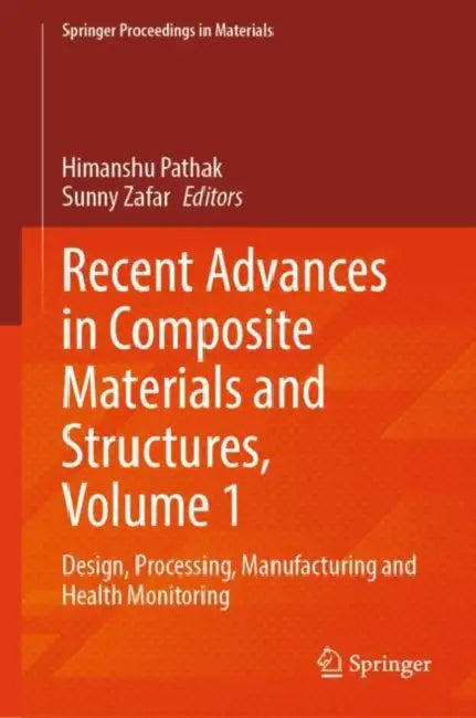Recent Advances in Composite Materials and Structures: Design, Processing, Manufacturing and Health Monitoring by Himanshu Zafar Sunny Pathak