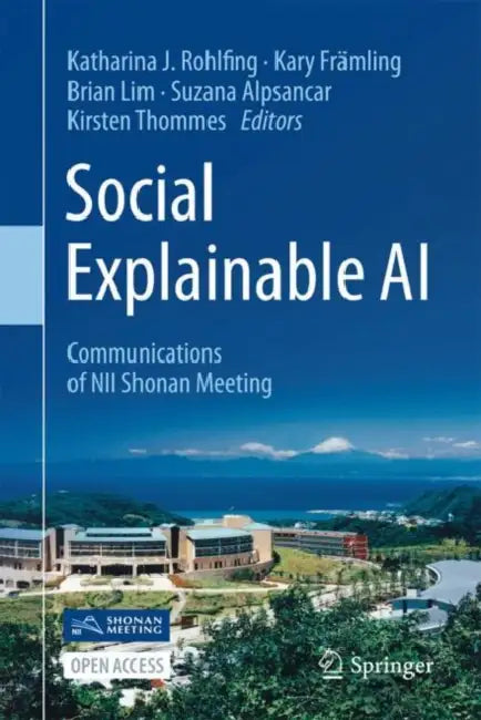 Social Explainable AI: Communications of Nii Shonan Meetings by Katharina Rohlfing, Brian Lim, Kirsten Thommes