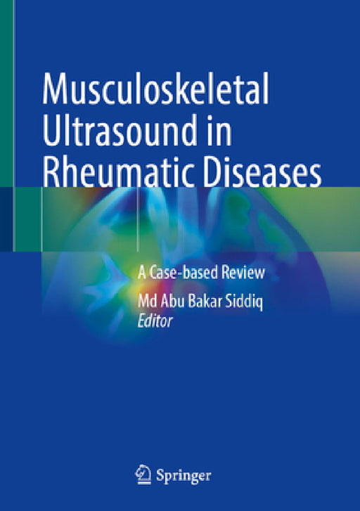 Musculoskeletal Ultrasound in Rheumatic Diseases: A Case-Based Review by MD Abu Bakar Siddiq