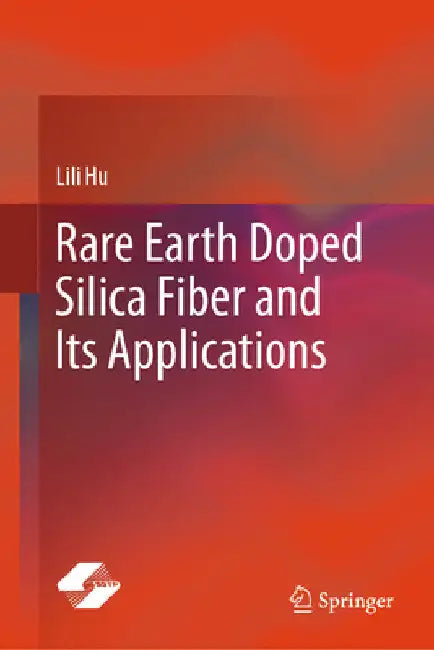 Rare Earth Doped Silica Fiber and Its Applications by Lili Hu