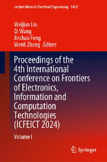 Proceedings of the 4th International Conference on Frontiers of Electronics, Information and Computation Technologies (Icfeict 2024): Volume I by Weijian Liu