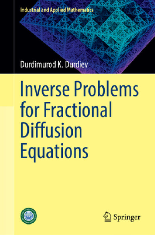 Inverse Problems for Fractional Diffusion Equations by Durdimurod K. Durdiev