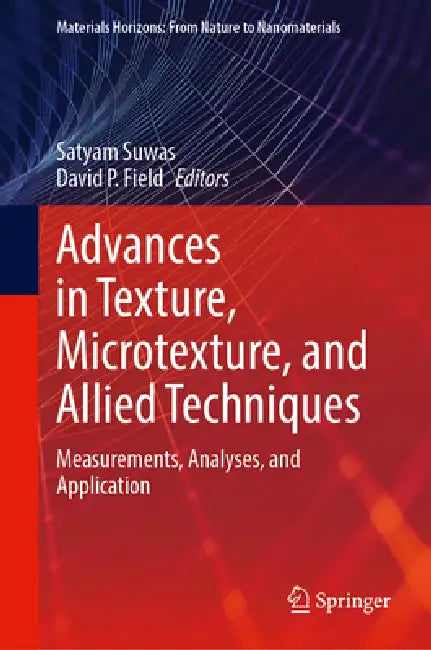 Advances in Texture, Microtexture, and Allied Techniques: Measurements, Analyses, and Application by Satyam Suwas, David P. Field