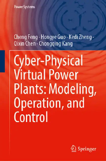 Cyber-Physical Virtual Power Plants: Modeling, Operation, and Control by Cheng Feng