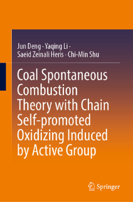 Coal Spontaneous Combustion Theory with Chain Self-Promoted Oxidizing Induced by Active Group by Jun Deng, Yaqing Li, Saeid Zeinali Heris