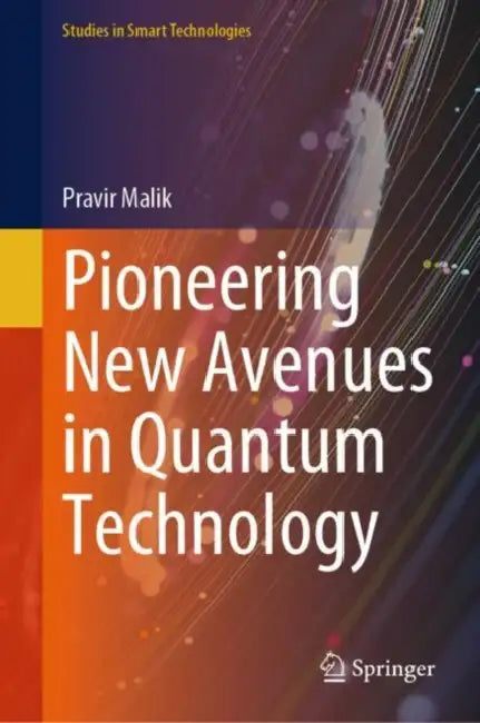 Pioneering New Avenues in Quantum Technology by Pravir Malik