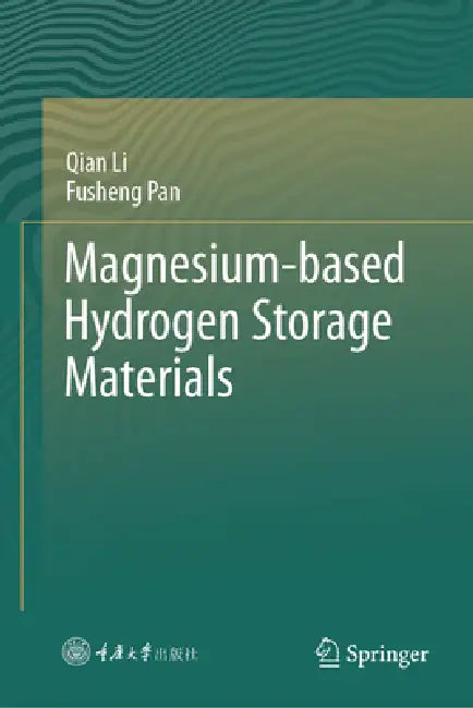 Magnesium-Based Hydrogen Storage Materials by Qian Li, Fusheng Pan