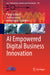 AI Empowered Digital Business Innovation by Parag Kulkarni, Jay Rajasekera, Bidyut Baran Chaudhuri