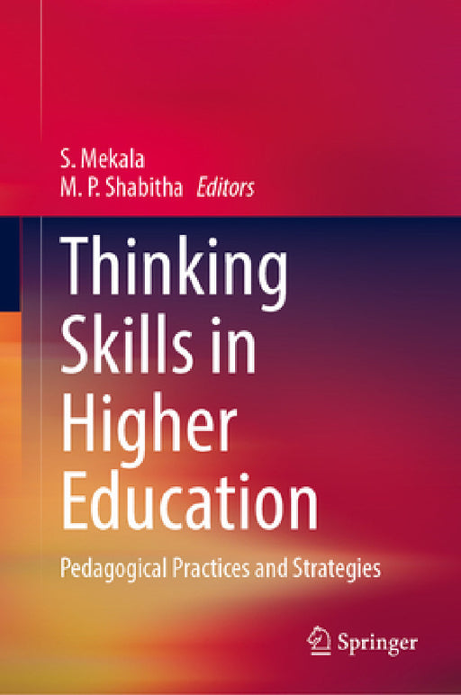 Thinking Skills in Higher Education: Pedagogical Practices and Strategies by S. Mekala, M. P. Shabitha