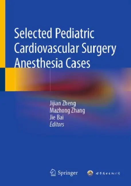 Selected Pediatric Cardiovascular Surgery Anesthesia Cases by Jijian Zheng