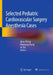 Selected Pediatric Cardiovascular Surgery Anesthesia Cases by Jijian Zheng