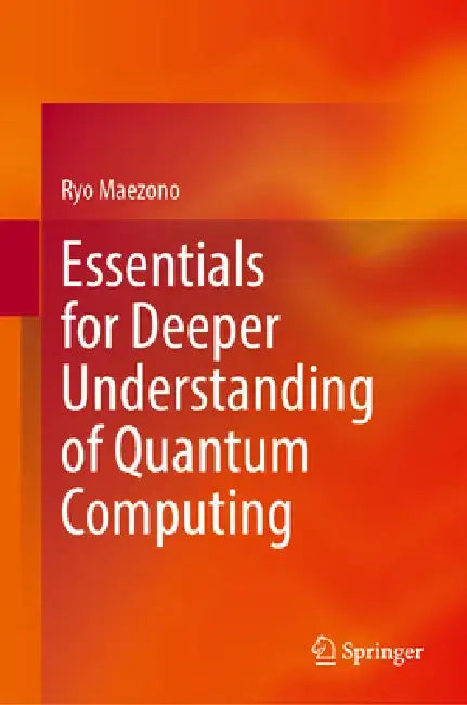 Essentials for Deeper Understanding of Quantum Computing by Ryo Maezono