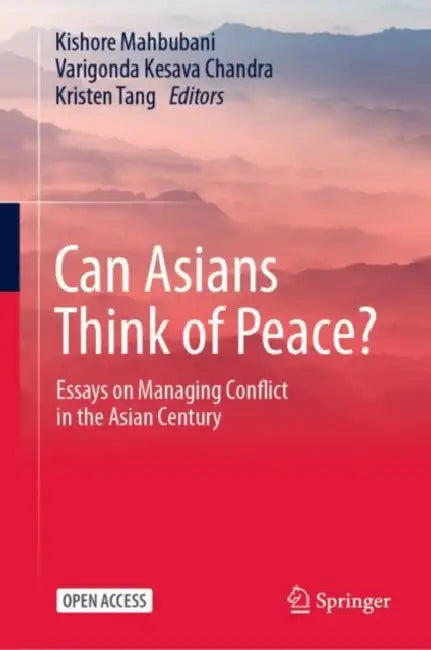 Can Asians Think of Peace: Essays on Managing Conflict in the Asian Century by Kishore Mahbubani