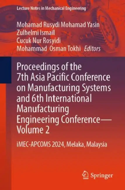 Proceedings of the 7th Asia Pacific Conference on Manufacturing Systems and 6th International Manufacturing Engineering Conference : Imec-Ap by Mohamad Rusydi Mohamad Yasin