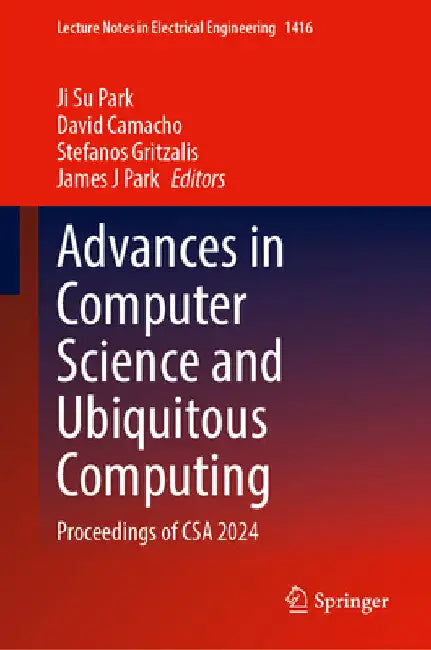 Advances in Computer Science and Ubiquitous Computing: Proceedings of CSA 2024 by Ji Su Park