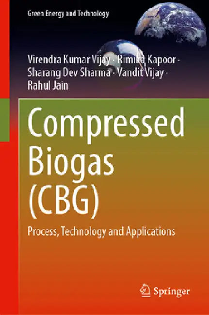 Compressed Biogas (Cbg): Process, Technology and Applications by Virendra Kumar Vijay