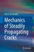 Mechanics of Steadily Propagating Cracks by Patrick N. B. Anongba