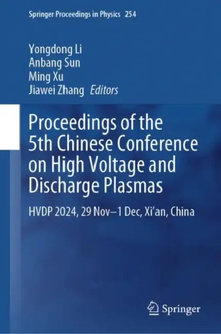Proceedings of the 5th Chinese Conference on High Voltage and Discharge Plasmas: Hvdp 2024, 29 Nov-1 Dec, Xi'an, China by Yongdong Li
