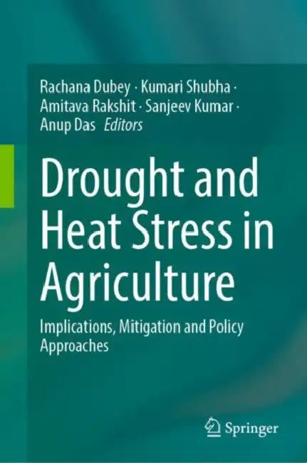 Drought and Heat Stress in Agriculture: Implications, Mitigation and Policy Approaches by Rachana Dubey