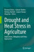 Drought and Heat Stress in Agriculture: Implications, Mitigation and Policy Approaches by Rachana Dubey