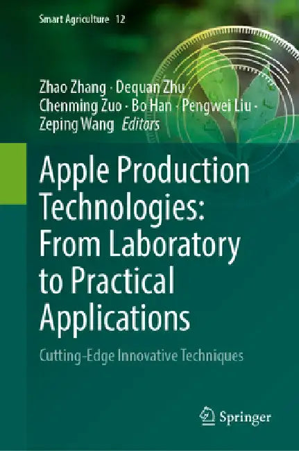 Apple Production Technologies: From Laboratory to Practical Applications: Cutting-Edge Innovative Techniques by Zhao Zhang