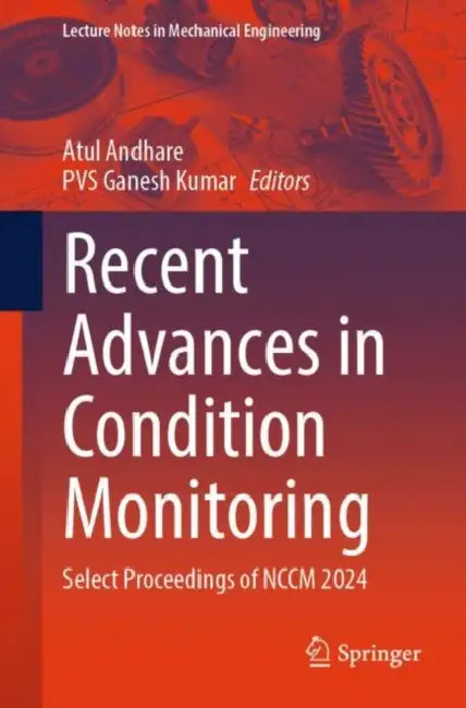 Recent Advances in Condition Monitoring: Select Proceedings of Nccm 2024 by Atul Andhare